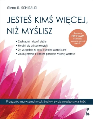 Jesteś kimś więcej, niż myślisz. Przegoń chmury samokrytyki i odkryj swoją wrodzoną wartość - Glen R. Schiraldi - książka
