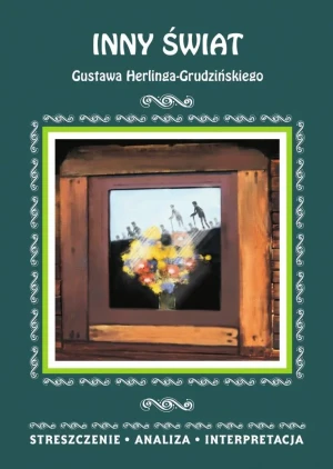 Inny świat Gustawa Herlinga-Grudzińskiego. Streszczenie, analiza, interpretacja - Małgorzata Kamińska - książka