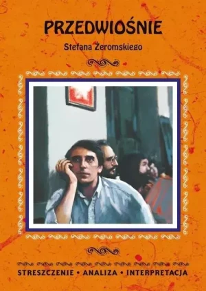 Przedwiośnie Stefana Żeromskiego. Streszczenie, analiza, interpretacja - Anna Borowska - książka