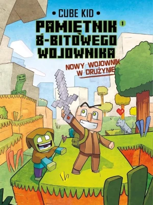 Nowy wojownik w drużynie. Minecraft. Pamiętnik 8-bitoego wojownika. Tom 1 - Cube Kid - książka