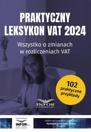 Praktyczny Leksykon VAT 2024. Wszystko o zmianach w rozliczeniach VAT - praca zbiorowa - książka