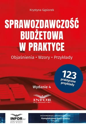 Sprawozdawczość budżetowa w praktyce objaśnienia, wzory, przykłady - Krystyna Gąsiorek - książka
