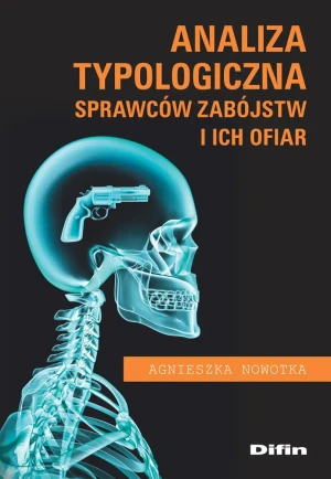 Analiza typologiczna sprawców zabójstw i ich ofiar - Agnieszka Nowotka - książka