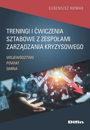 Treningi i ćwiczenia sztabowe z zespołami zarządzania kryzysowego. Województwo, powiat, gmina - Eugeniusz Nowak - książka