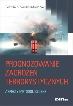 Prognozowanie zagrożeń terrorystycznych. Aspekty m - praca zbiorowa - książka
