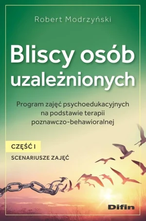 Bliscy osób uzależnionych. Scenariusze zajęć. Część 1 - Robert Modrzyński - książka