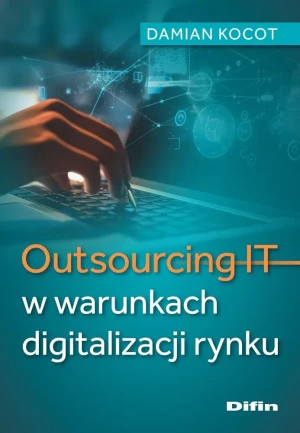 Outsourcing IT w warunkach digitalizacji rynku - Damian Kocot - książka