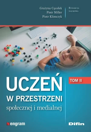 Uczeń w przestrzeni społecznej i medialnej. Tom 2 - Grażyna Cęcelek Piotr Miller Piotr Klimczyk redak - książka
