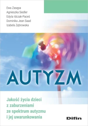 Autyzm. Jakość życia dzieci z zaburzeniami ze spektrum autyzmu i jej uwarunkowania - praca zbiorowa - książka