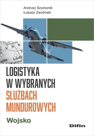 Logistyka w wybranych służbach mundurowych. Wojsko - Zwoliński Łukasz - książka