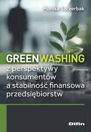 Greenwashing z perspektywy konsumentów a stabilność finansowa przedsiębiorstw - Szczerbak Monika - książka