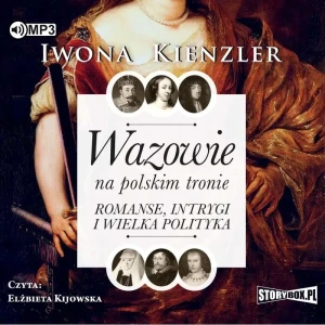 Wazowie na polskim tronie. Romanse, intrygi i wielka polityka - Iwona Kienzler - książka