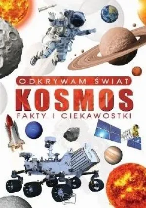 Odkrywam świat. Kosmos fakty i ciekawostki - praca zbiorowa - książka