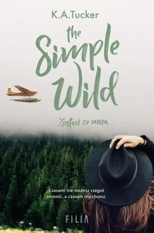 The Simple Wild. Zostań ze mną - K.A. Tucker, Katarzyna Agnieszka Dyrek - książka