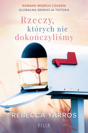 Rzeczy, których nie dokończyliśmy - Rebecca Yarros, Katarzyna Agnieszka Dyrek - książka