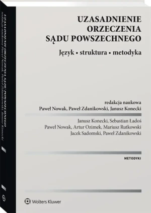 Uzasadnienie orzeczenia sądu powszechnego. Język, struktura, metodyka - Janusz Konecki, Paweł Nowak, Paweł Zdanikowski - książka