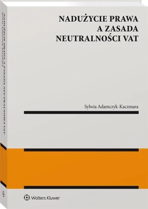 Nadużycie prawa a zasada neutralności VAT - Sylwia Adamczyk-Kaczmara - książka