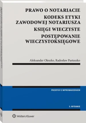 Prawo o notariacie. Kodeks Etyki Zawodowej Notariusza. Księgi wieczyste. Postępowanie wieczystoksięgowe. Wybór i opracowanie - Aleksander Oleszko, Radosław Pastuszko - książka
