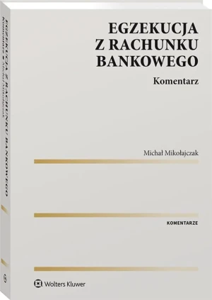 Egzekucja z rachunku bankowego. Komentarz - Michał Mikołajczak - książka