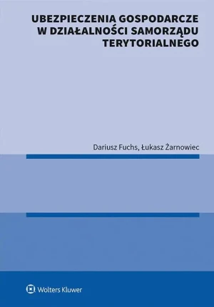 Ubezpieczenia gospodarcze w działalności samorządu terytorialnego - Dariusz Fuchs, Łukasz Żarnowiec - książka
