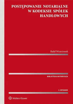 Postępowanie notarialne w Kodeksie spółek handlowych - Rafał Wrzecionek - książka