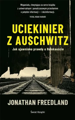 Uciekinier z Auschwitz. Jak ujawniono prawdę o Holokauście - Jonathan Freedland - książka