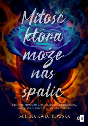 Miłość, która może nas spalić - Milena Kwiatkowska - książka