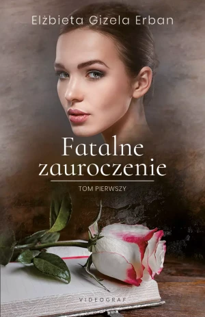 Fatalne zauroczenie. Tom 1 - Elżbieta Gizela Erban - książka