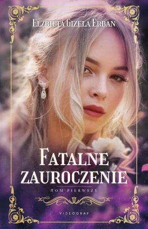 Fatalne zauroczenie. Tom 1 - Elżbieta Gizela Erban - książka