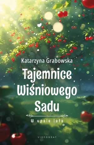 Tajemnice Wiśniowego Sadu - W upale lata - Katarzyna Grabowska - książka