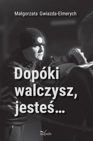 Dopóki walczysz, jesteś… - Małgorzata Gwiazda-Elmerych - książka