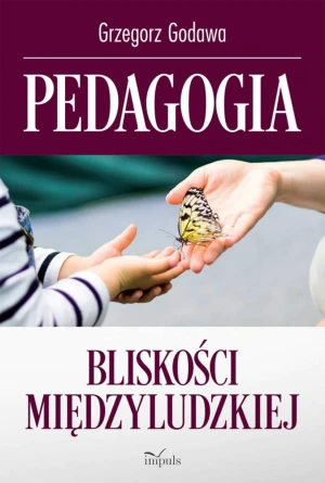 Pedagogia bliskości międzyludzkiej - Grzegorz Godawa - książka