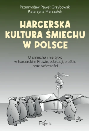 Harcerska kultura śmiechu w Polsce - Przemysław Grzybowski, Katarzyna Marszałek - książka