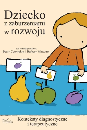 Dziecko z zaburzeniami w rozwoju konteksty diagnostyczne i terapeutyczne - Barbara Cytowska - książka