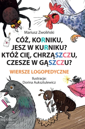 Cóż Korniku jesz w kurniku? Któż cię chrząszczu czesze w gąszczu? Wiersze logopedyczne - Dorina Auksztulewicz - książka