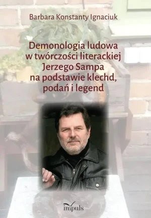 Demonologia ludowa w twórczości literackiej Jerzego Sampa na podstawie klechd, podań i legend - Barbara Konstatny Ignaciuk - książka