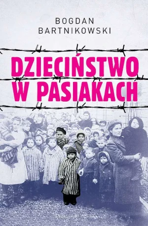 Dzieciństwo w pasiakach - Bogdan Bartnikowski - książka