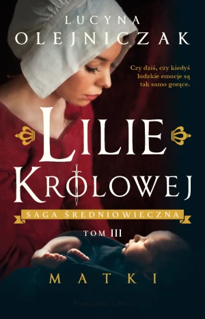 Lilie Królowej. Saga średniowiecza. Tom 3 - Lucyna Olejniczak - książka