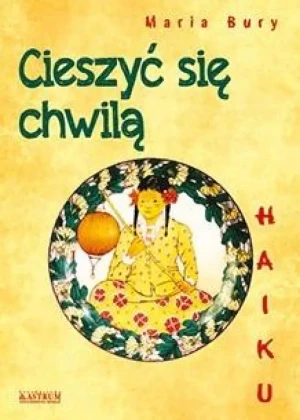 Haiku. Cieszyć się chwilą - Maria Bury - książka