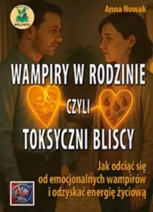 Wampiry w rodzinie, czyli toksyczni bliscy - Anna Nowak - książka