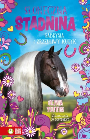 Gabrysia i zrzędliwy kucyk. Słoneczna stadnina - Olivia Tuffin, Jo Goodberry, Patryk Dobrowolski - książka
