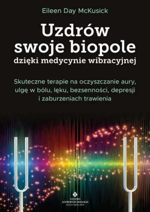 Uzdrów swoje biopole dzięki medycynie wibracyjnej - Eileen Day McKusick - książka