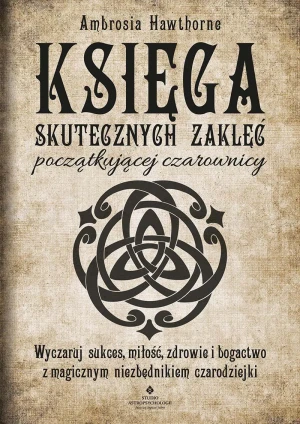 Księga skutecznych zaklęć początkującej czarownicy - Ambrosia Hawthorne - książka