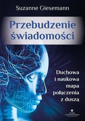 Przebudzenie świadomości. Duchowa i naukowa mapa połączenia z duszą - Suzanne Giesemann - książka