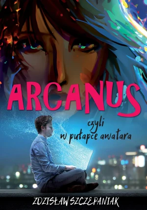 Arcanus, czyli w pułapce awatara - Zdzisław Szczepaniak - książka