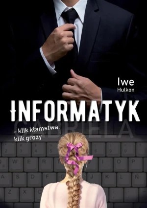 Informatyk - klik kłamstwa, klik grozy. Tom 1 - Hulkon Iwe - książka