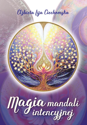 Magia mandali intencyjnej - Elżbieta Lija Ciechomska - książka
