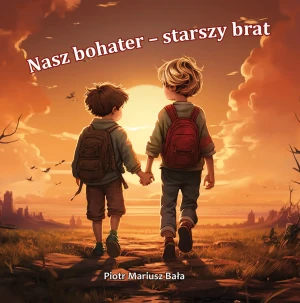 Nasz bohater - starszy brat - Piotr Mariusz Bała - książka