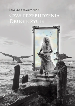 Czas przebudzenia… Drugie życie - Izabela Szczepaniak - książka