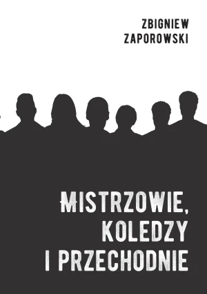 Mistrzowie, koledzy i przechodnie - Zbigniew Zaporowski - książka